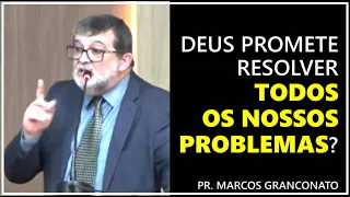 Deus promete resolver todos os nossos problemas? - Pr. Marcos Granconato