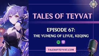 The Yuheng of Liyue, Keqing | Tales of Teyvat: A Genshin Lore Podcast | EP 67