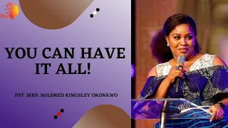 YOU CAN HAVE IT ALL! - Pst. Mrs. Mildred Kingsley Okonkwo |Deborah's Generation