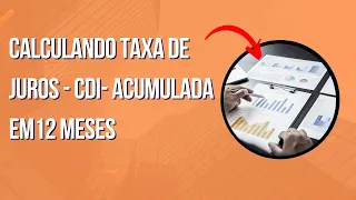 Aprenda a calcular a Taxa de Juros CDI Acumulada nos últimos 12 meses