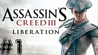 Assassin's Creed: Liberation HD. Серия 1 [Авелина де Грандпре]