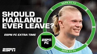 Should Erling Haaland ever leave Manchester City? | ESPN FC Extra Time