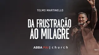 Da frustração ao milagre-Pr Telmo Martinello | ABBA PAI CHURCH