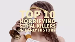 Top 10 Horrifying Serial Killers In Early History