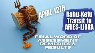 Rahu-Ketu transit to Aries-Libra on April 12th - Final Word of Assessment, Remedies & Results