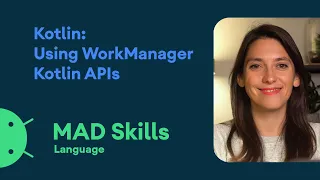 Kotlin: Using WorkManager Kotlin APIs - MAD Skills