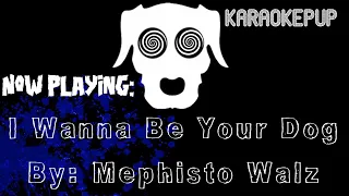 Mephisto Walz - I Wanna Be Your Dog - Karaoke Version