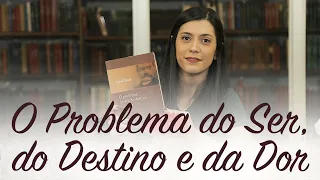 O Problema do Ser, do Destino e da Dor - Livros que Iluminam