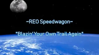 REO Speedwagon "Blazin' Your Own Trail Again"  HQ/With Onscreen Lyrics!