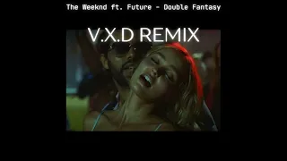 The Weeknd ft  Future -  Double Fantasy - VXD remix