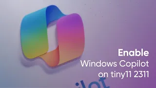Enable Windows Copilot on tiny11 2311