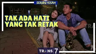 SERIBU KISAH | TAK ADA HATI YANG TAK RETAK (28/02/18)