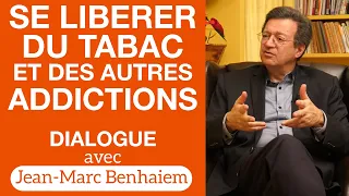 Se libérer du tabac et des autres addictions - Dialogue avec Jean-Marc Benhaiem