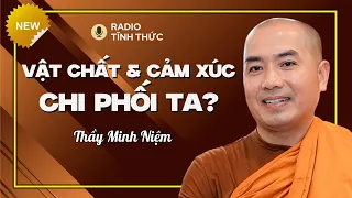 Thầy Minh Niệm - Làm Sao Ta THOÁT KHỎI Ràng Buộc VẬT CHẤT Và CẢM XÚC? | Radio Tĩnh Thức