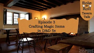 Role by Roll's Tavern Talk - Episode 3 - Crafting Magic Items in D&D 5e