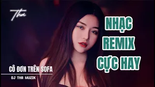 Cô Đơn Trên Sofa 2023 | Nhạc Remix Hay Nhất (HD Duc Co) DJ Tha Muzik Remix