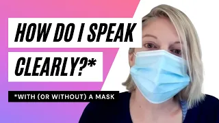 How do I speak clearly with (or without) a mask?
