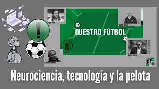 Nuestro Fútbol - Neurociencia, tecnología y la pelota