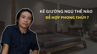 Kê Giường Ngủ Thế Nào Để Hợp Phong Thủy? (Đàm Luận Phong Thuỷ - Số 16) Thầy Tâm An