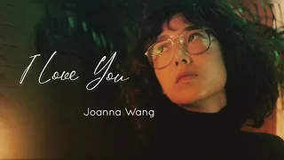 [Vietsub + Lyrics] I Love You - Joanna Wang/Vương Nhược Tâm