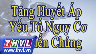 Tọa đàm y tế – kỳ 4: Tăng huyết áp yếu tố nguy cơ và biến chứng (phần 2)