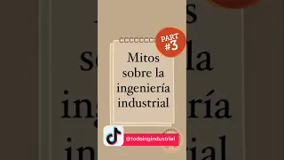 MITOS SOBRE LA INGENIERÍA INDUSTRIAL PARTE 3 #1