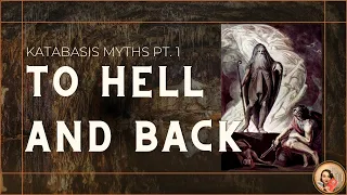 To Hell and Back (Katabasis Myths Pt. 1)