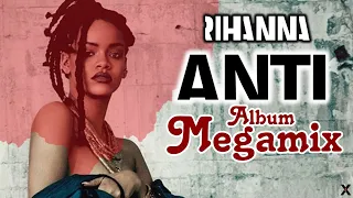 Rihanna: "ANTI" Experience - Album Megamix by XSOUND - 2020 Version