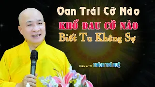 Không Sợ Bất Kỳ Hoàn Cảnh Nào Khổ Đau Nào Nếu Tu Đúng Cách - Cực hay. Thầy Thích Trí Huệ