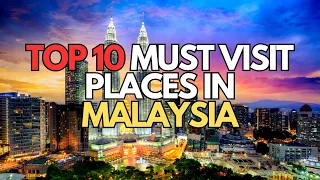 Top 10 places to visit in Malaysia
