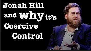 Jonah Hill and Why it's Coercive Control