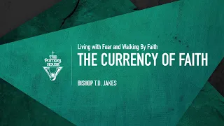 The Currency of Faith - Bishop T.D. Jakes