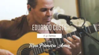 Eduardo Costa #40tena - Quarentena - MEU PRIMEIRO AMOR