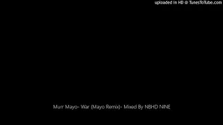 Murr Mayo- War (Mayo Remix)- Mixed By NBHD NINE