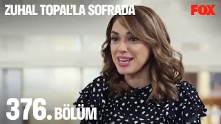 Zuhal Topal'la Sofrada 376. Bölüm