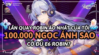 100000 NGỌC ÁNH SAO TÌM KIẾM E6 ROBIN BẠN NHẬN ĐƯỢC GÌ | Honkai Star Rail