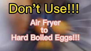 Don't use Air Fryer to Hard Boiled Eggs!!