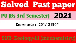 Solved past papers of PU  Zoology-lll 2021 ( biochemistry) course code  ZOOL-201/21302