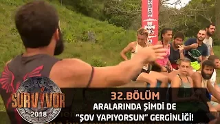 Turabi ve Batuhan arasında 'Şov yapıyorsun' gerginliği!  | 32. Bölüm | Survivor 2018