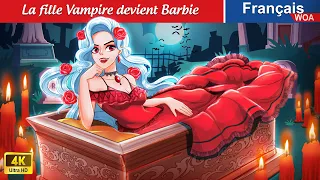 La fille Vampire devient Barbie 👸✨ Contes De Fées Français 🌛 Fairy Tales | WOA - French Fairy Tales