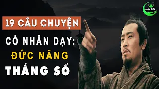 19 Câu Chuyện Thâm Thúy Cổ Nhân Dạy: Đức Năng Thắng Số | Triết Lý Cuộc Sống Ý Nghĩa