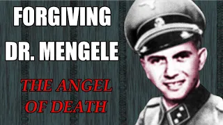 FORGIVING DR. MENGELE - THE DOCTOR OF DEATH