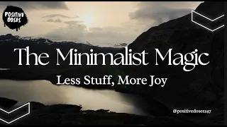 The Minimalist Magic: Less Stuff, More Joy