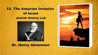 12. The Assyrian Invasion of Israel (Jewish History Lab)