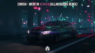 Chrish - WERE IN HEAVEN (Allan Adams TikTok Remix)