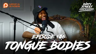EP. 106 - TONGUE BODIES | DIRTY STREET CONFESSIONS
