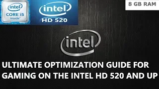 Ultimate Optimization Guide For Gaming on the Intel HD 520 and up