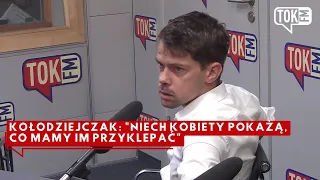 Kołodziejczak: "Niech kobiety pokażą, co mamy im przyklepać"