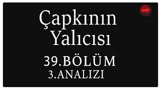 Çapkın Yalıcısı 39. Bölüm 3. Analizi | Geri Vermedi Artık Bitti !