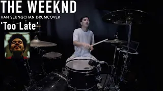 The Weeknd - Too Late Drum cover | Han Seungchan